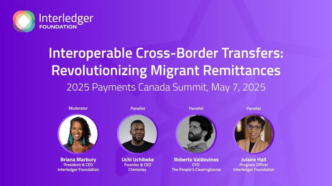 Panel screen at the 2025 Payments Canada Summit for the discussion titled "Interoperable Cross-Border Transfers: Revolutionizing Migrant Remittances". The screen displays the moderator, Briana Marbury (President & CEO, Interledger Foundation), and panelists: Uchi Uchibeke (Founder & CEO, Chimoney), Roberto Valdovinos (CFO, The People's Clearinghouse), and Julaire Hall (Program Officer, Interledger Foundation).
